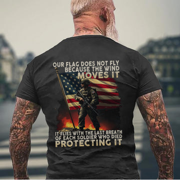 Our Flag Flies with the Last Breath of Every Soldier Who Died Protecting It US Military Tribute T-Shirt