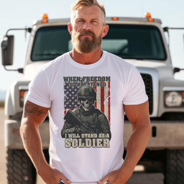 When Freedom Is Threatened I Will Stand as a Soldier Proud US Military Veteran T-Shirt