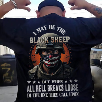 I May Be the Black Sheep but When All Hell Breaks Loose I’m the One They Call US Military Veteran T-Shirt