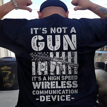 It’s Not a Gun It’s a High Speed Wireless Communication Device Proud US Military T-Shirt