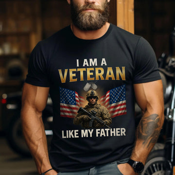 I Am a Veteran Like My Father US Military Patriotic Tribute T-Shirt