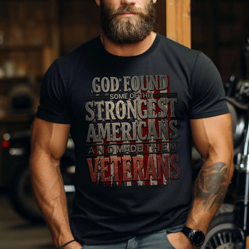 God Found Some of the Strongest Americans and Made Them Veterans US Military Pride T-Shirt
