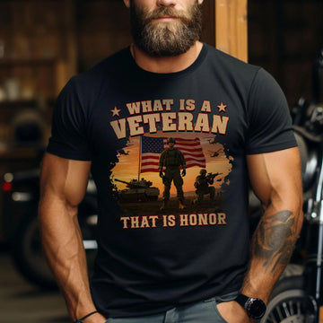 What Is a Veteran That Is Honor Proud US Military Patriotic Service Pride T-Shirt