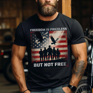 Freedom Is Priceless But Not Free Honoring the Brave Who Paid the Cost for Liberty and Peace T-Shirt
