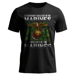 If Everybody Could Get in the Marines It T-Shirt