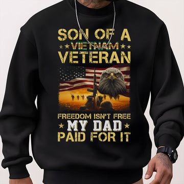 Son of a Vietnam Veteran Freedom Isn't Free My Dad Paid for It Military Patriotic Sweatshirt