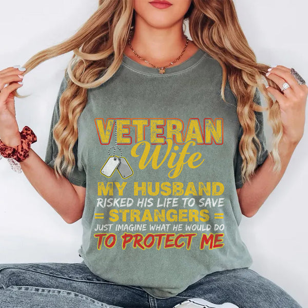 Veteran Wife My Husband Risked His Life to Save Strangers Imagine What He'd Do to Protect Me T-Shirt