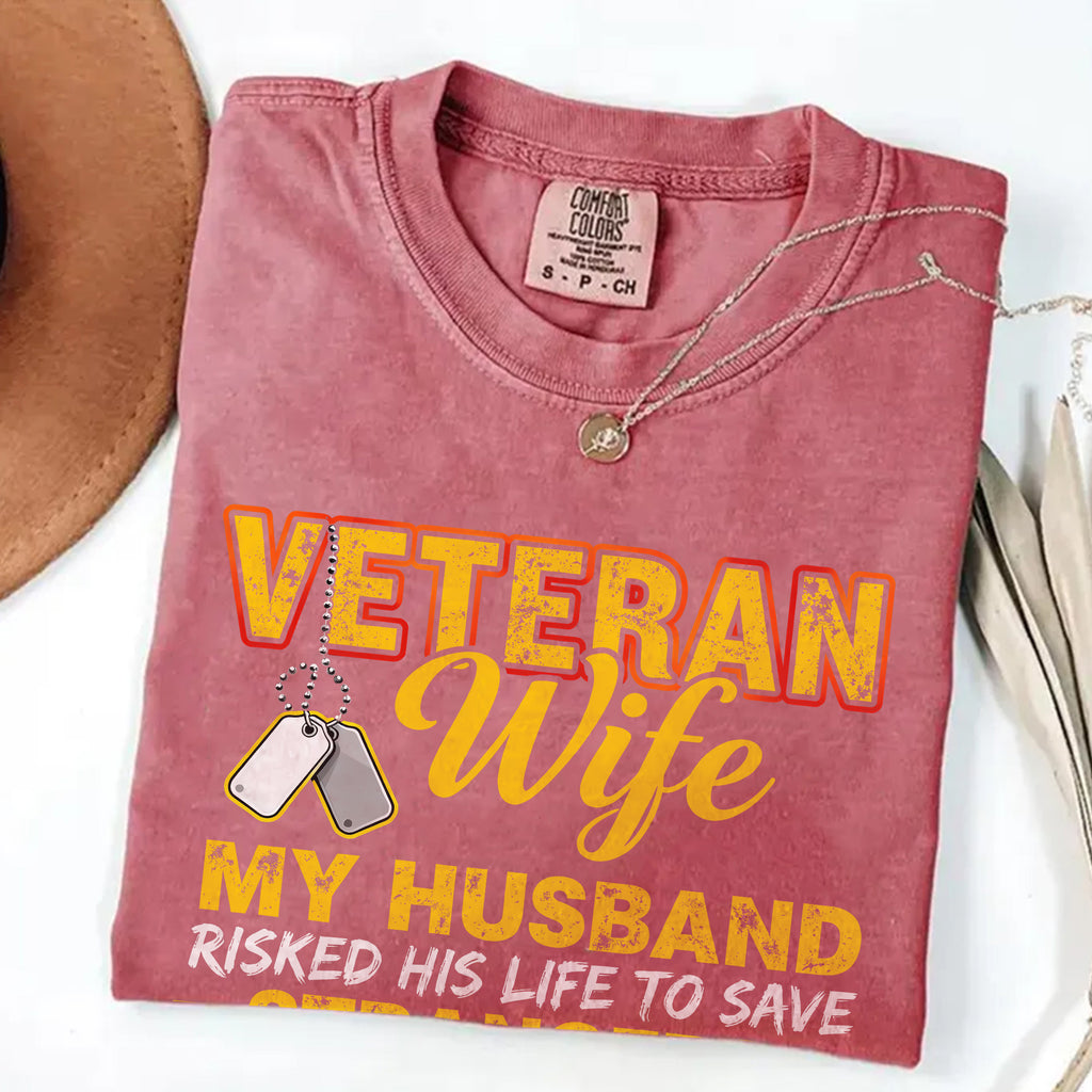 Veteran Wife My Husband Risked His Life to Save Strangers Imagine What He'd Do to Protect Me T-Shirt