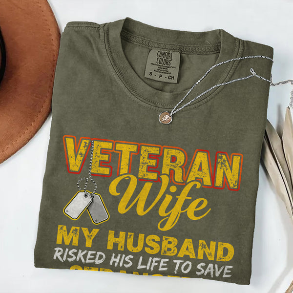 Veteran Wife My Husband Risked His Life to Save Strangers Imagine What He'd Do to Protect Me T-Shirt