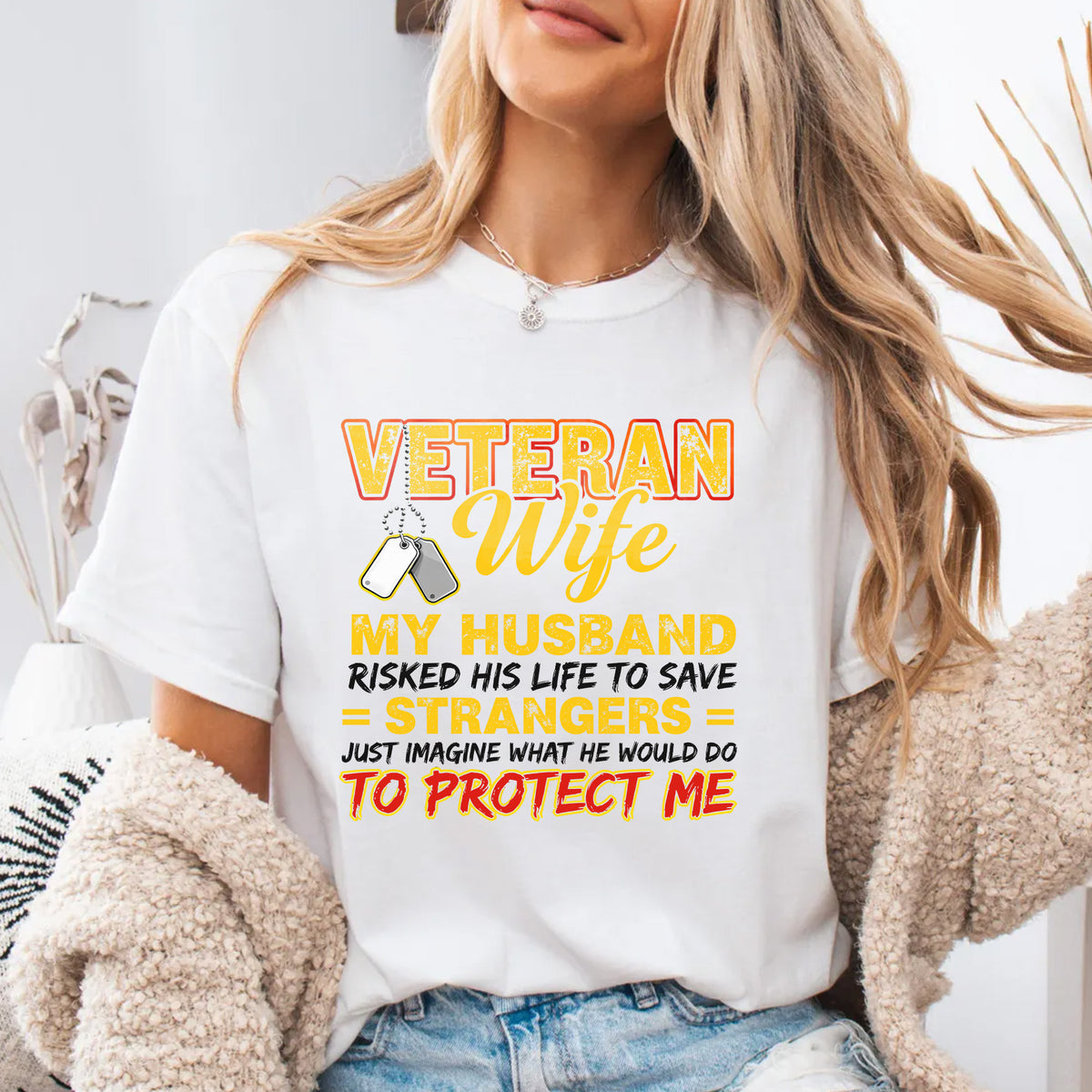 Veteran Wife My Husband Risked His Life to Save Strangers Imagine What He'd Do to Protect Me T-Shirt