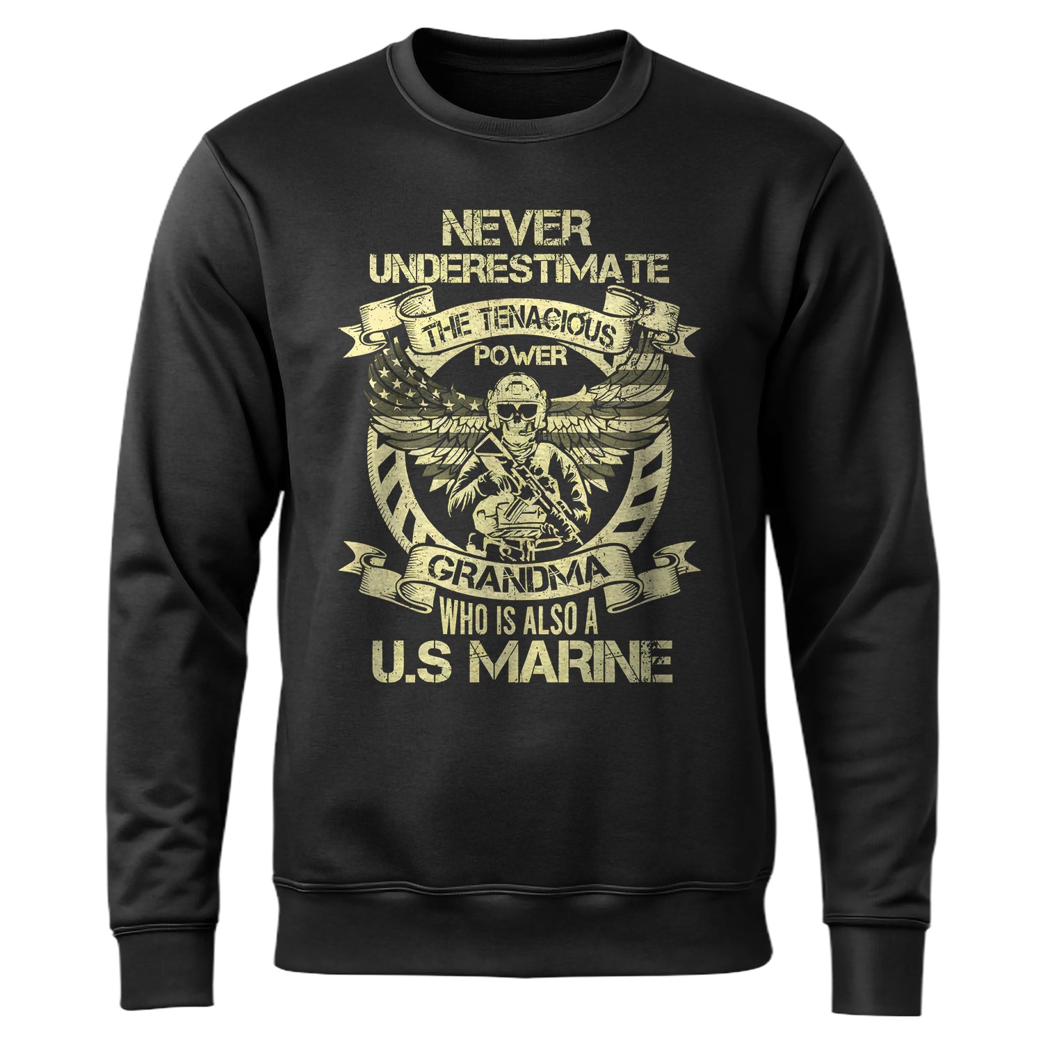 Never Underestimate the Tenacious Power Sweatshirt