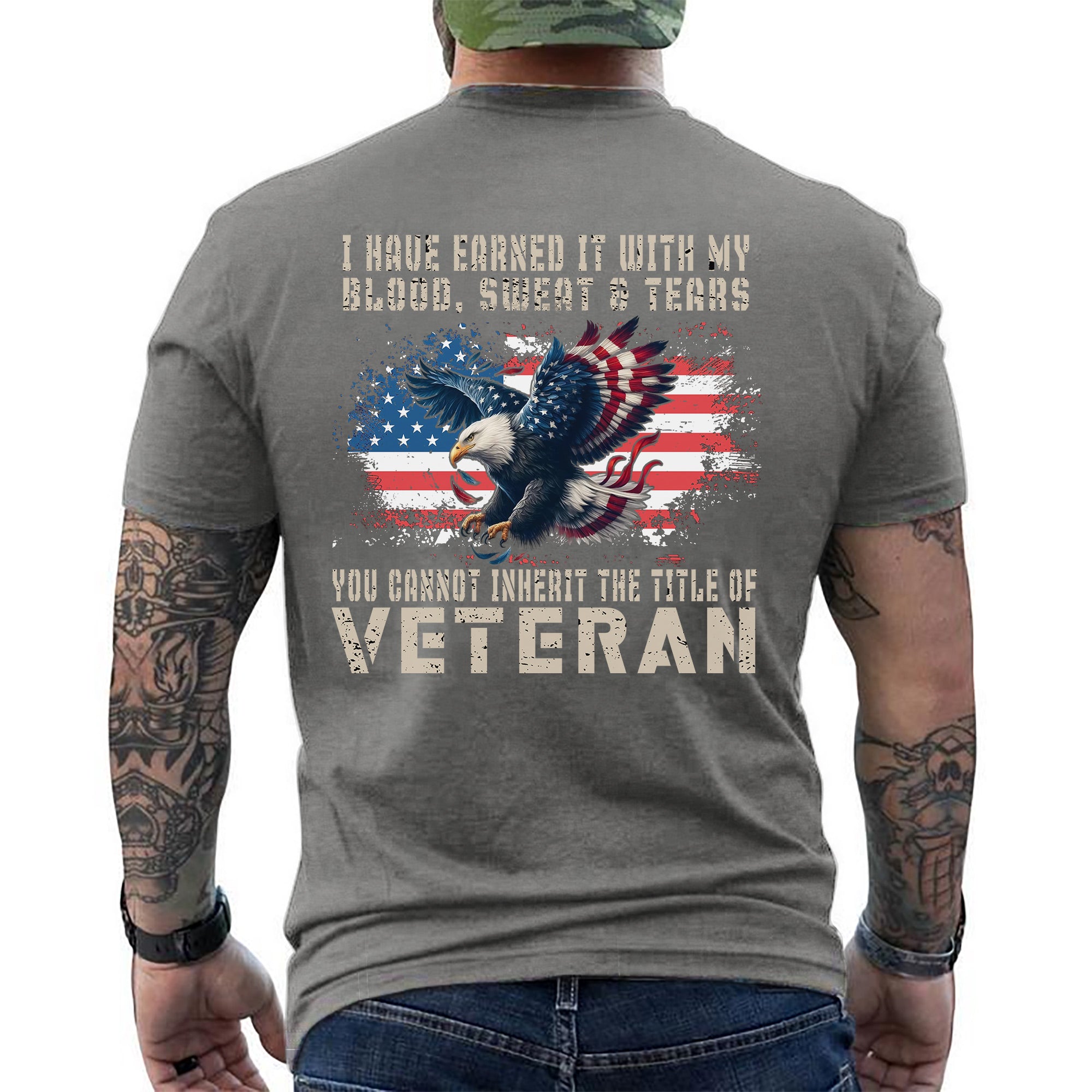 I Have Earned It With My Blood Sweat And Tears You Cannot Inherit The Title Of Veteran Shirt Patriotic US Military T-Shirt