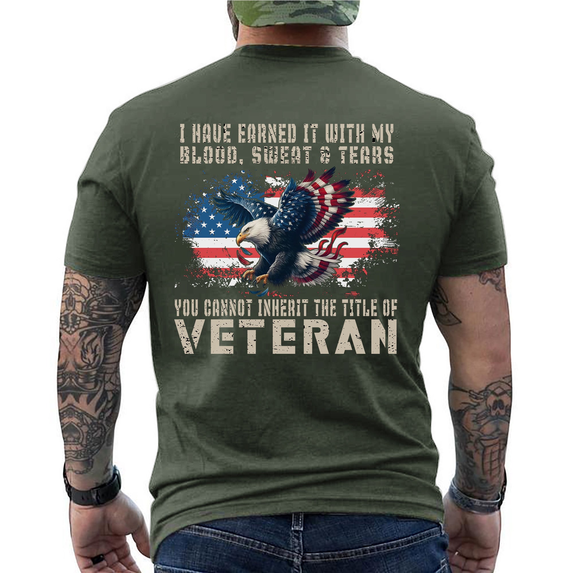 I Have Earned It With My Blood Sweat And Tears You Cannot Inherit The Title Of Veteran Shirt Patriotic US Military T-Shirt