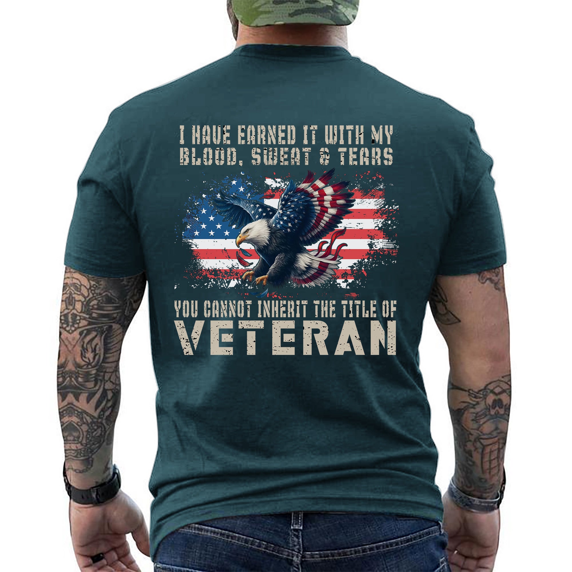 I Have Earned It With My Blood Sweat And Tears You Cannot Inherit The Title Of Veteran Shirt Patriotic US Military T-Shirt