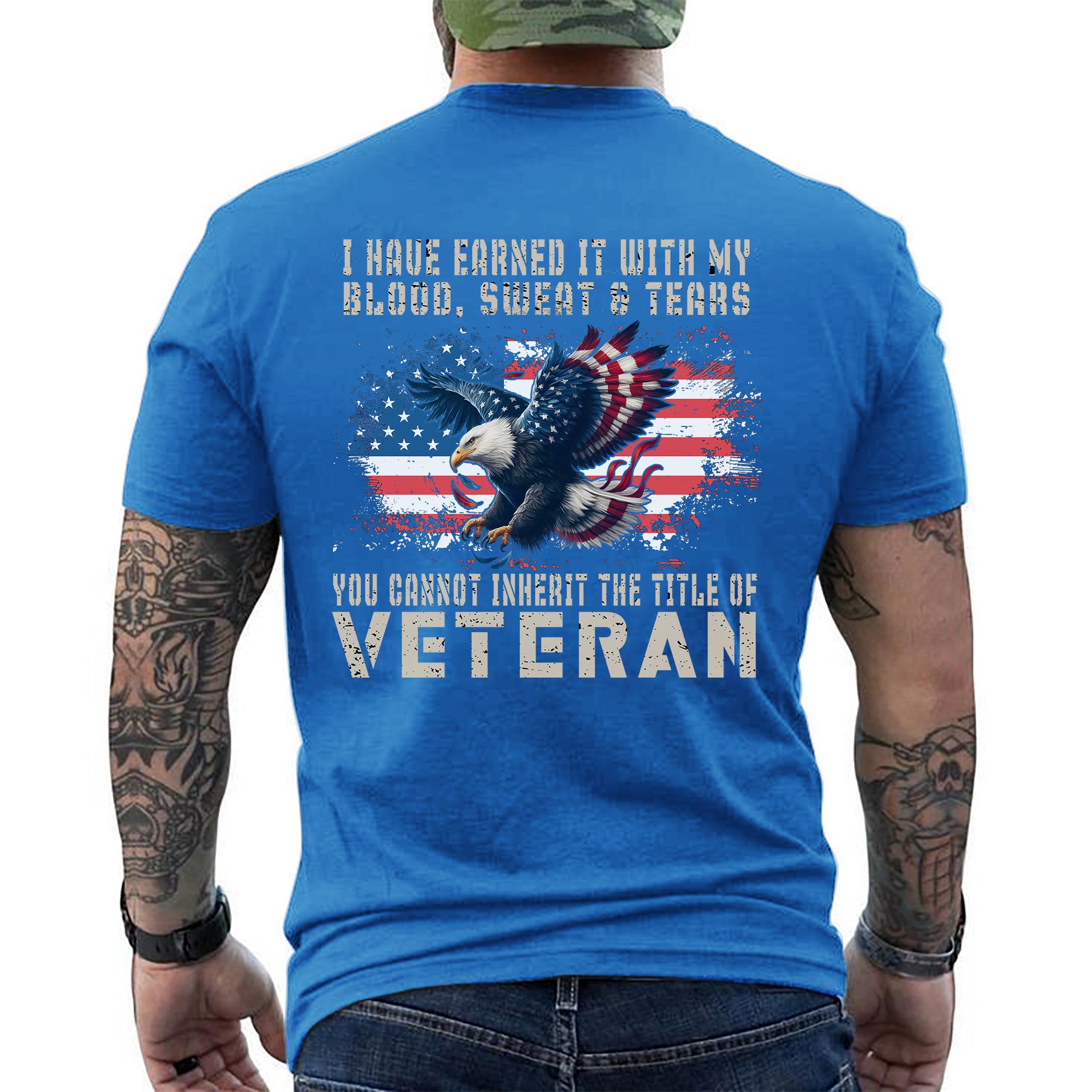 I Have Earned It With My Blood Sweat And Tears You Cannot Inherit The Title Of Veteran Shirt Patriotic US Military T-Shirt