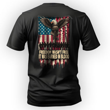 Freedom Wasn’t Free It Was Earned in Blood T-Shirt