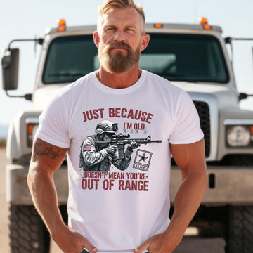 Just Because I’m Old Doesn’t Mean You’re Out of Range US Veteran T-Shirt