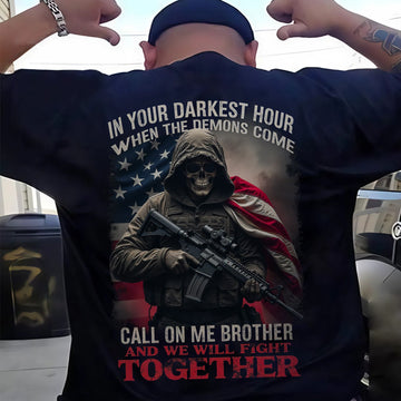 In Your Darkest Hour When the Demons Come Call on Me Brother and We Will Fight Together Veteran Tribute T-Shirt