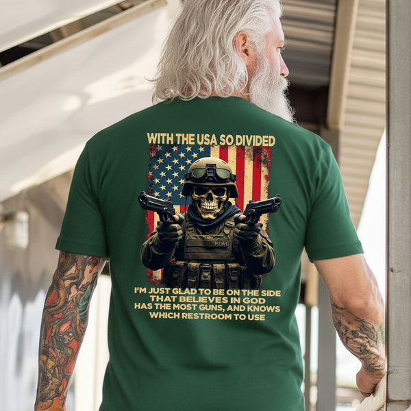 With the USA So Divided I’m Glad to Be on the Side That Believes in God Has Guns and Knows Which Restroom to Use T-Shirt