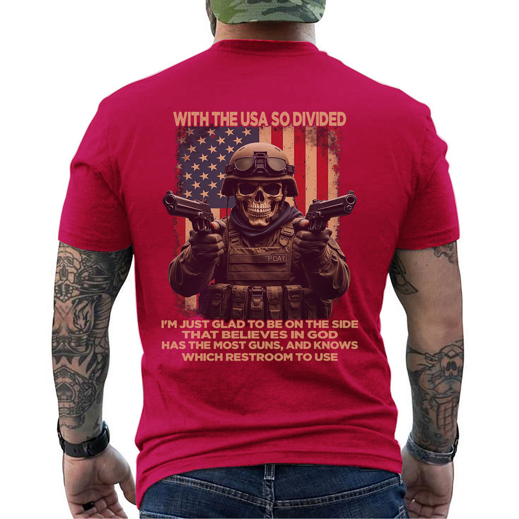 With the USA So Divided I’m Glad to Be on the Side That Believes in God Has Guns and Knows Which Restroom to Use T-Shirt