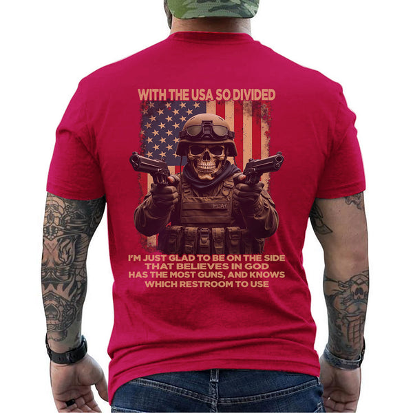 With the USA So Divided I’m Glad to Be on the Side That Believes in God Has Guns and Knows Which Restroom to Use T-Shirt