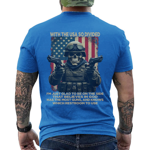 With the USA So Divided I’m Glad to Be on the Side That Believes in God Has Guns and Knows Which Restroom to Use T-Shirt