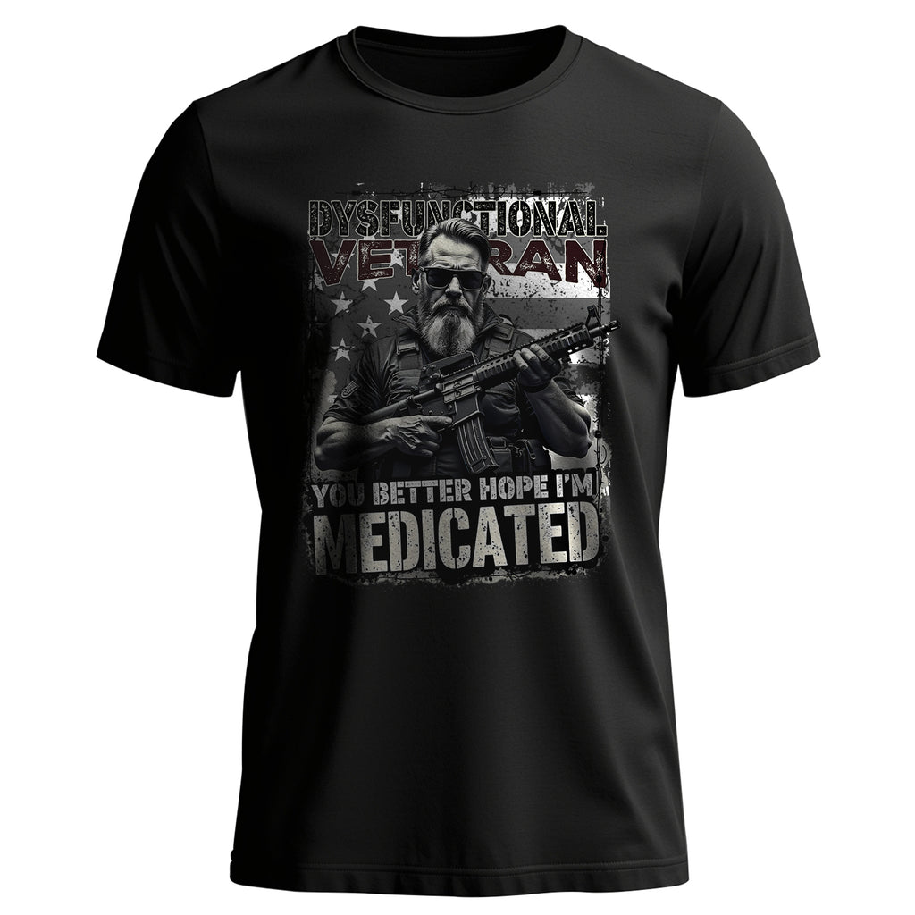 Dysfunctional Veteran You Better Hope I’m T-Shirt