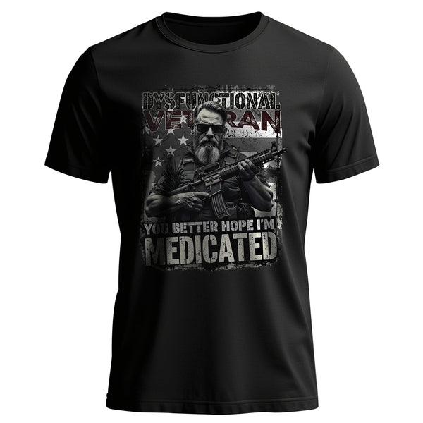 Dysfunctional Veteran You Better Hope I’m T-Shirt