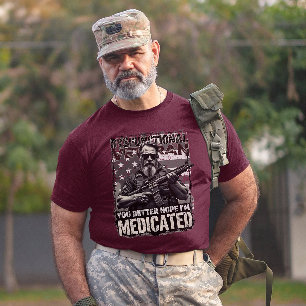 Dysfunctional Veteran You Better Hope I’m T-Shirt