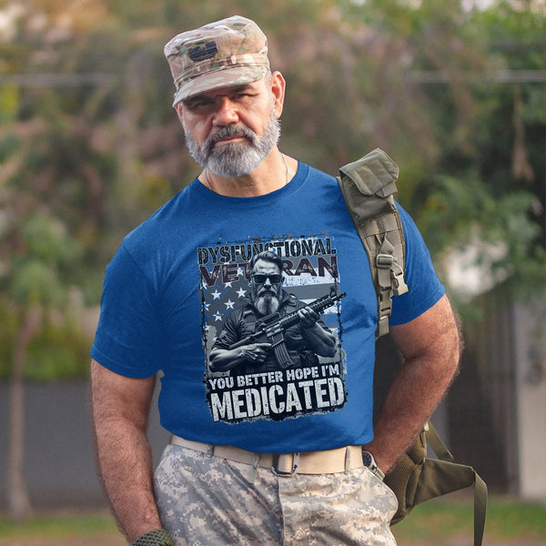 Dysfunctional Veteran You Better Hope I’m T-Shirt