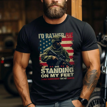 I'd Rather Die Standing Than Kneel Bold Patriotic Quote for Fearless and Proud US Veterans T-Shirt