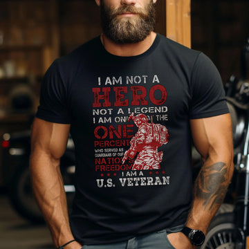 I Am One of the One Percent Who Served Not a Hero Not a Legend Just a Proud U.S. Veteran T-Shirt