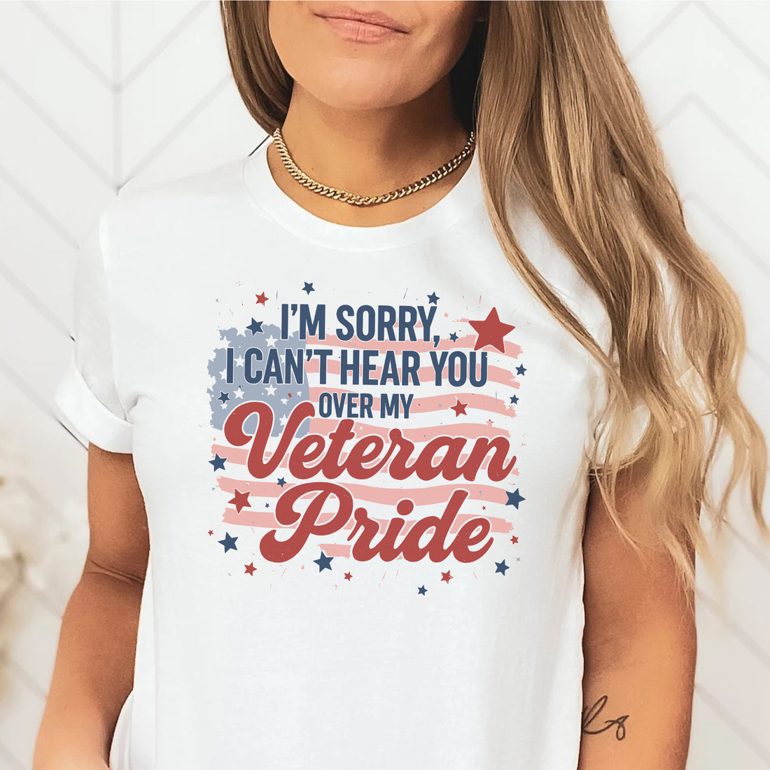 I'm Sorry I Can't Hear You Over My Veteran Pride Loud and Bold Statement of Military Honor T-Shirt