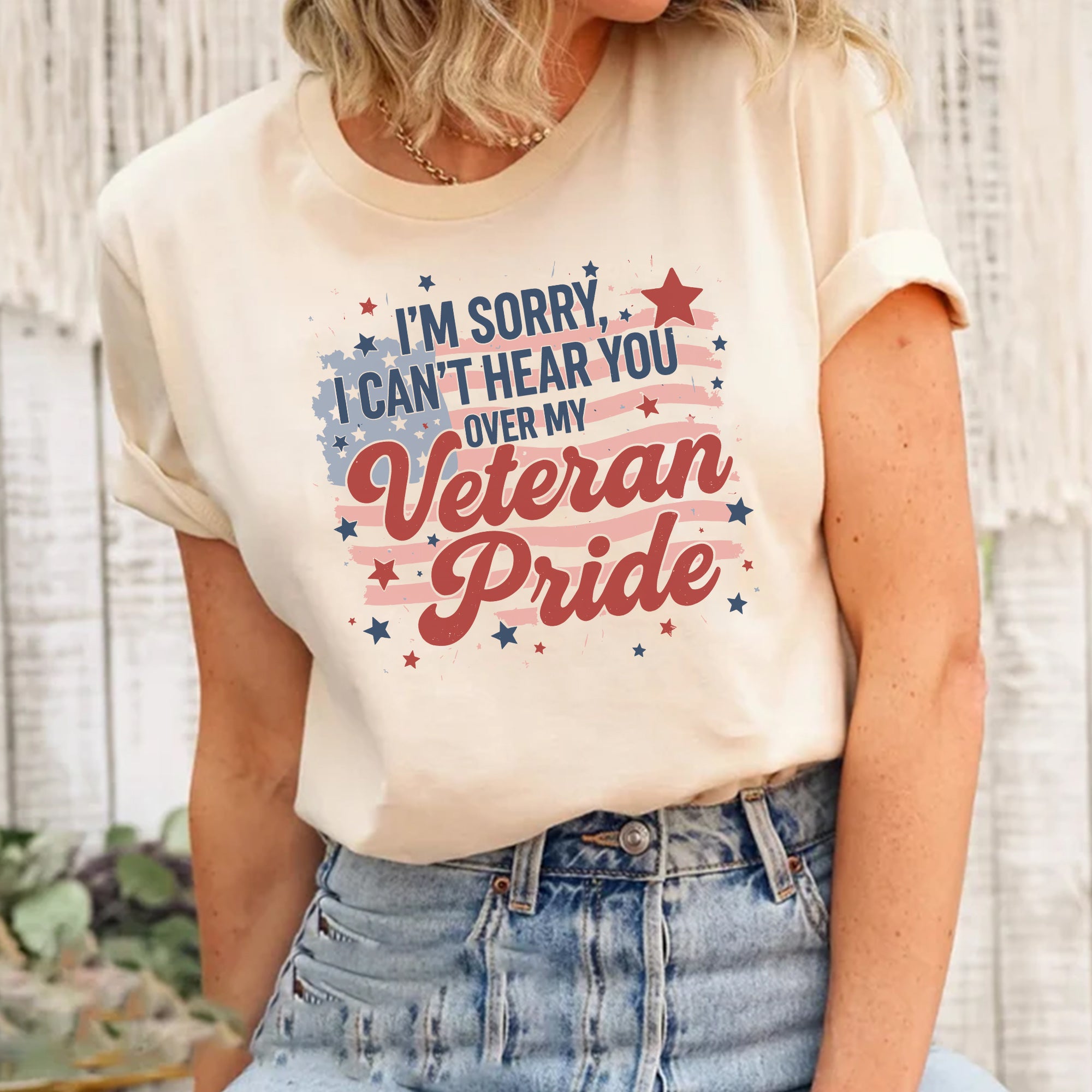 I'm Sorry I Can't Hear You Over My Veteran Pride Loud and Bold Statement of Military Honor T-Shirt