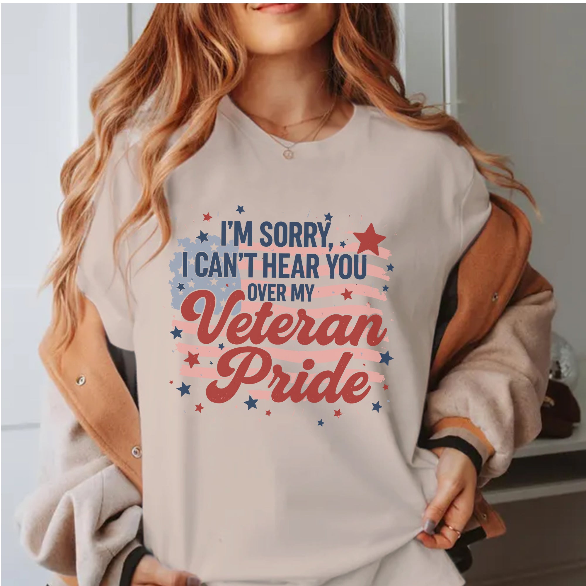I'm Sorry I Can't Hear You Over My Veteran Pride Loud and Bold Statement of Military Honor T-Shirt