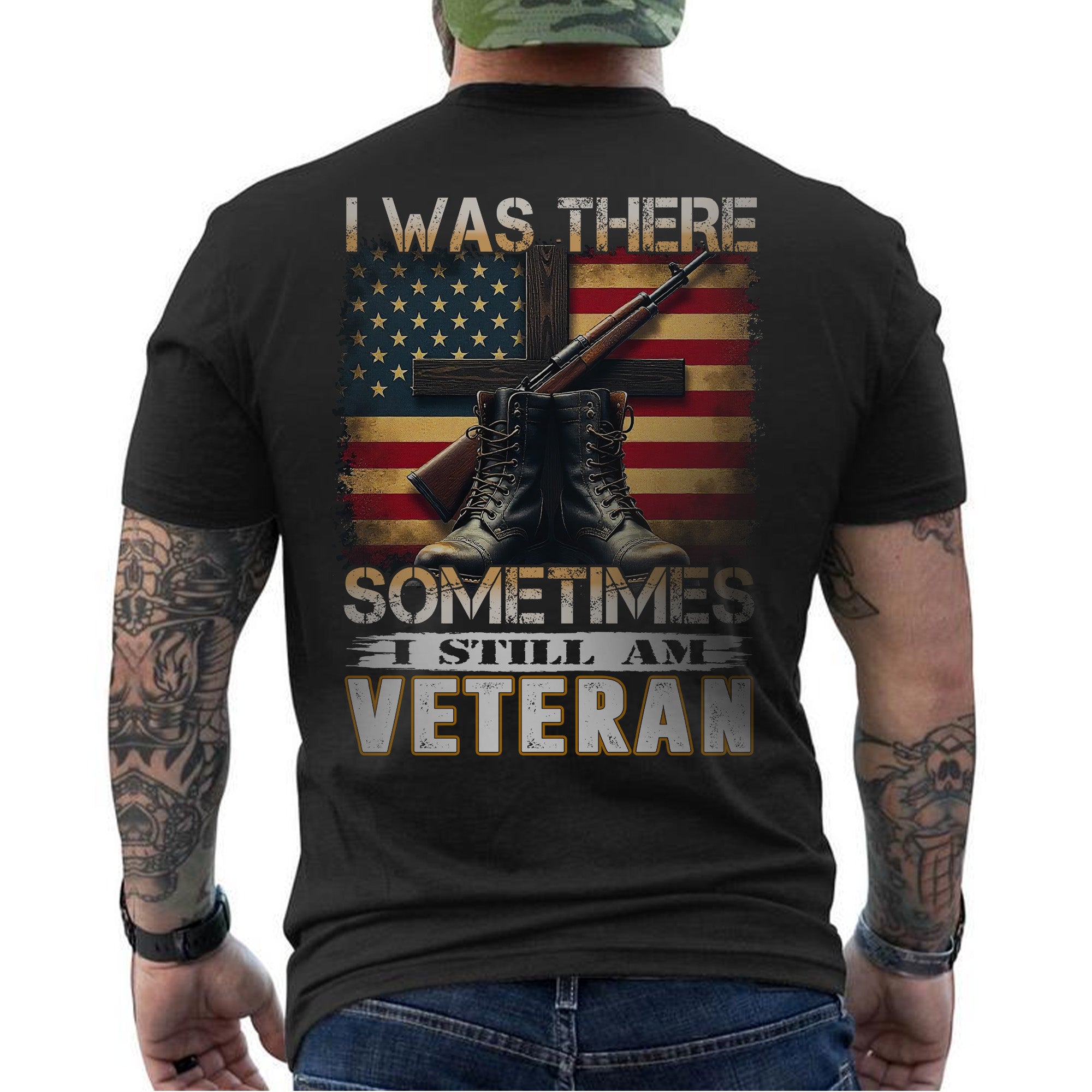 I Was There Sometimes I Still Am Veteran Quote Reflecting Silent Sacrifice and Lasting Service T-Shirt