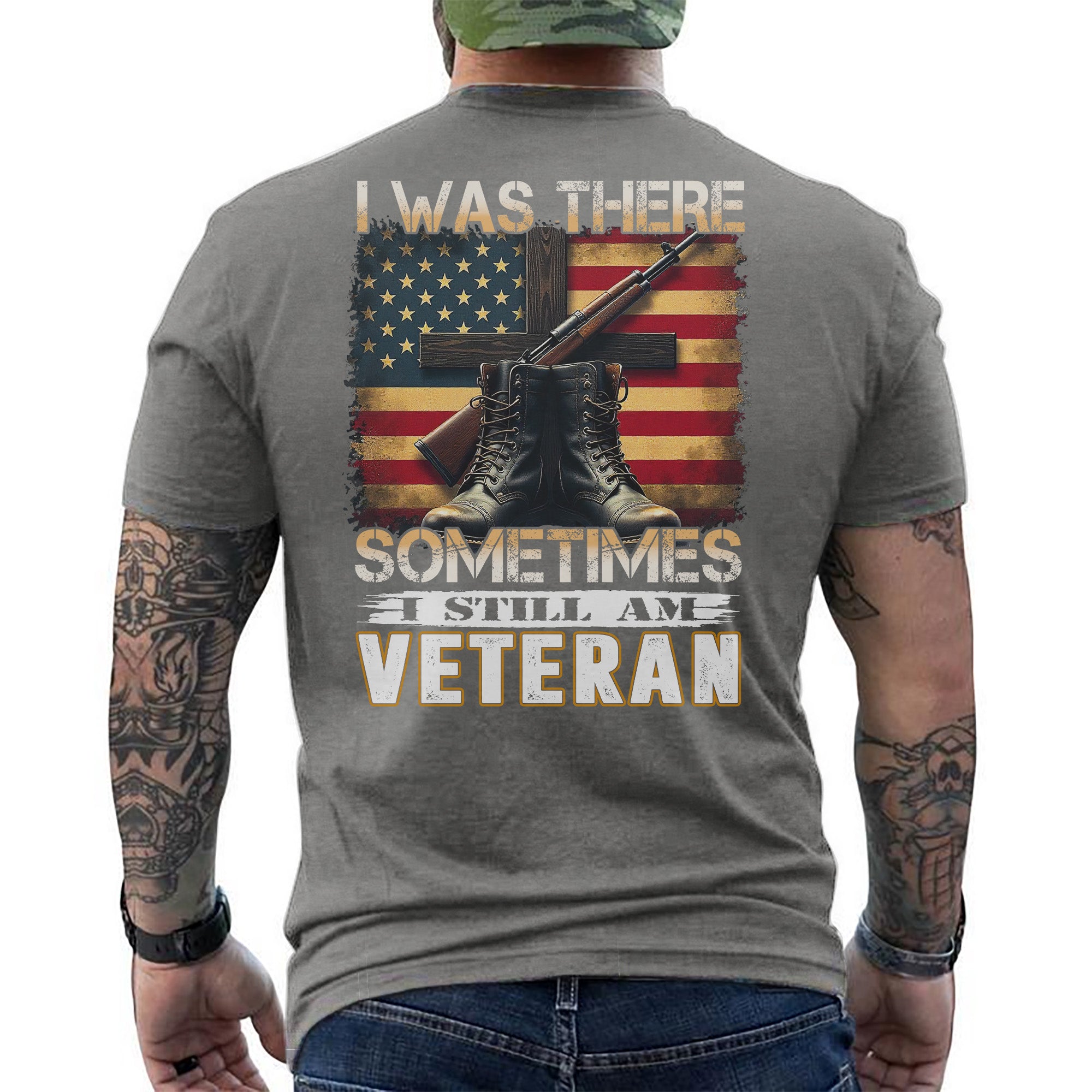 I Was There Sometimes I Still Am Veteran Quote Reflecting Silent Sacrifice and Lasting Service T-Shirt