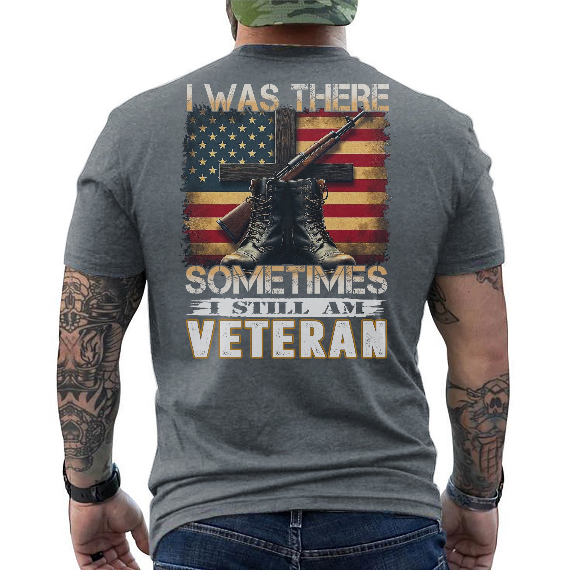 I Was There Sometimes I Still Am Veteran Quote Reflecting Silent Sacrifice and Lasting Service T-Shirt