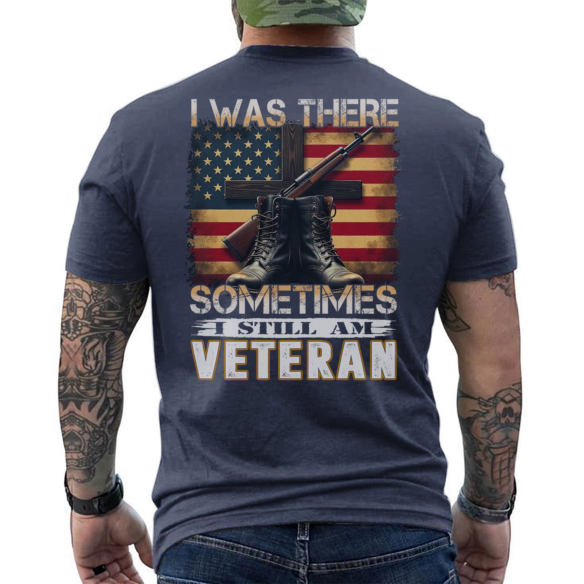 I Was There Sometimes I Still Am Veteran Quote Reflecting Silent Sacrifice and Lasting Service T-Shirt