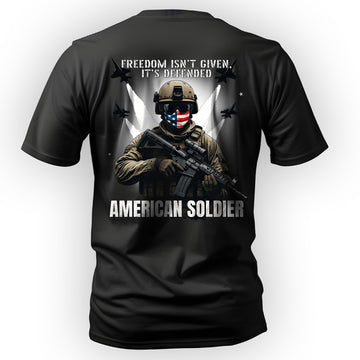 Freedom Isn’t Given It’s Defended American T-Shirt
