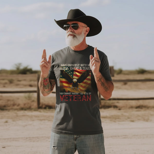 I Earned It with My Blood Sweat and Tears You Cannot Inherit the Title of Veteran T-Shirt