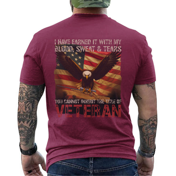 I Earned It with My Blood Sweat and Tears You Cannot Inherit the Title of Veteran T-Shirt