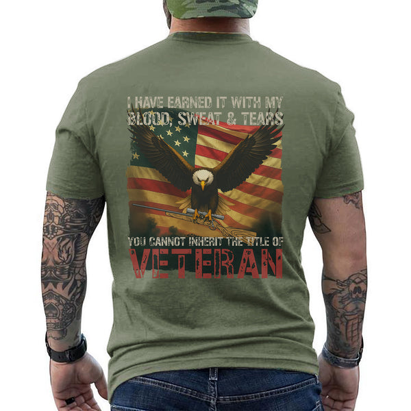 I Earned It with My Blood Sweat and Tears You Cannot Inherit the Title of Veteran T-Shirt