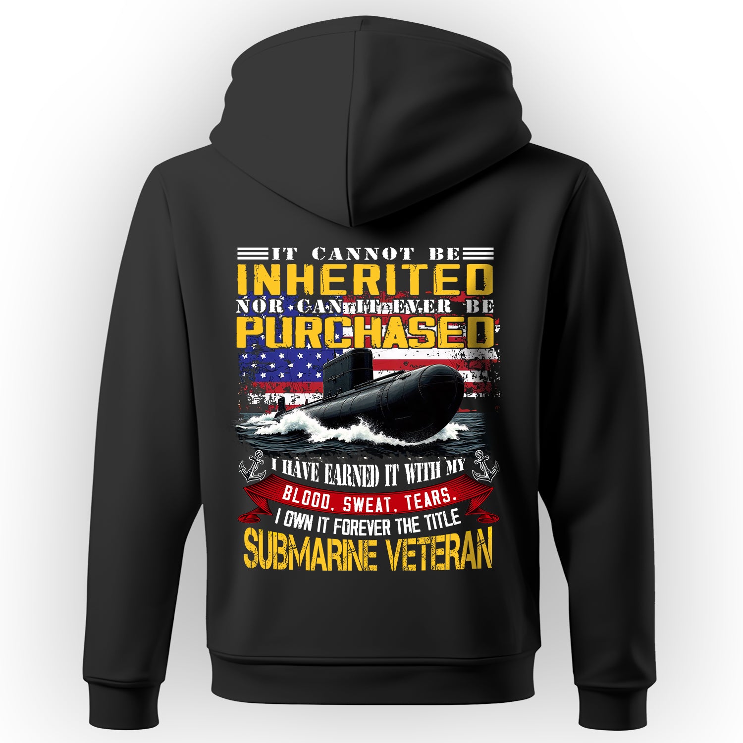 It Cannot Be Inherited Nor Purchased I Earned It with Blood Sweat and Tears Submarine Veteran Hoodie