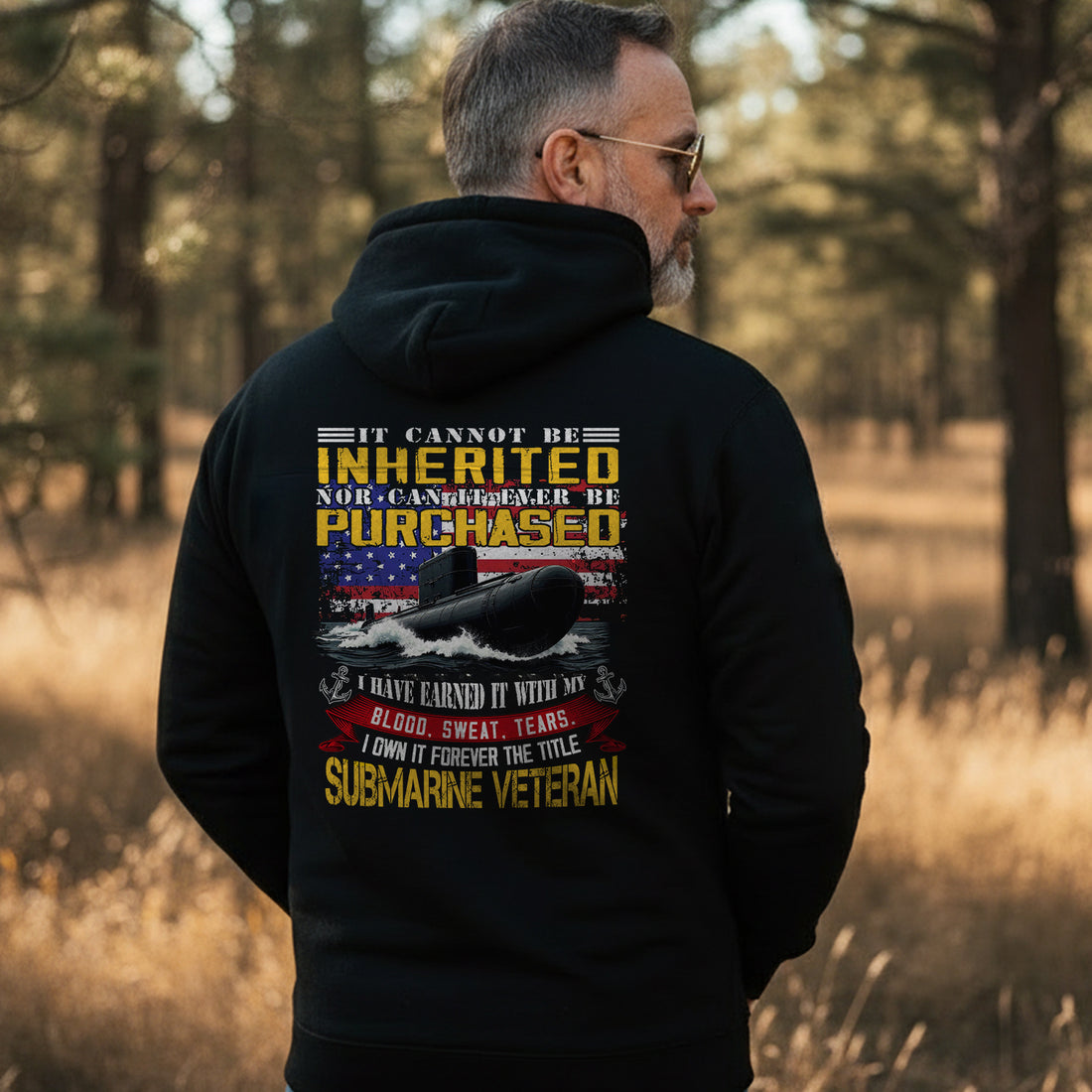 It Cannot Be Inherited Nor Purchased I Earned It with Blood Sweat and Tears Submarine Veteran Hoodie