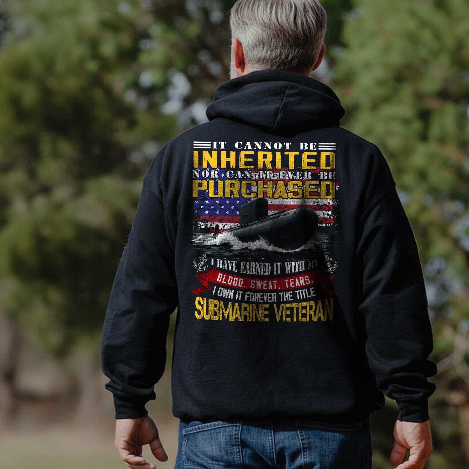 It Cannot Be Inherited Nor Purchased I Earned It with Blood Sweat and Tears Submarine Veteran Hoodie