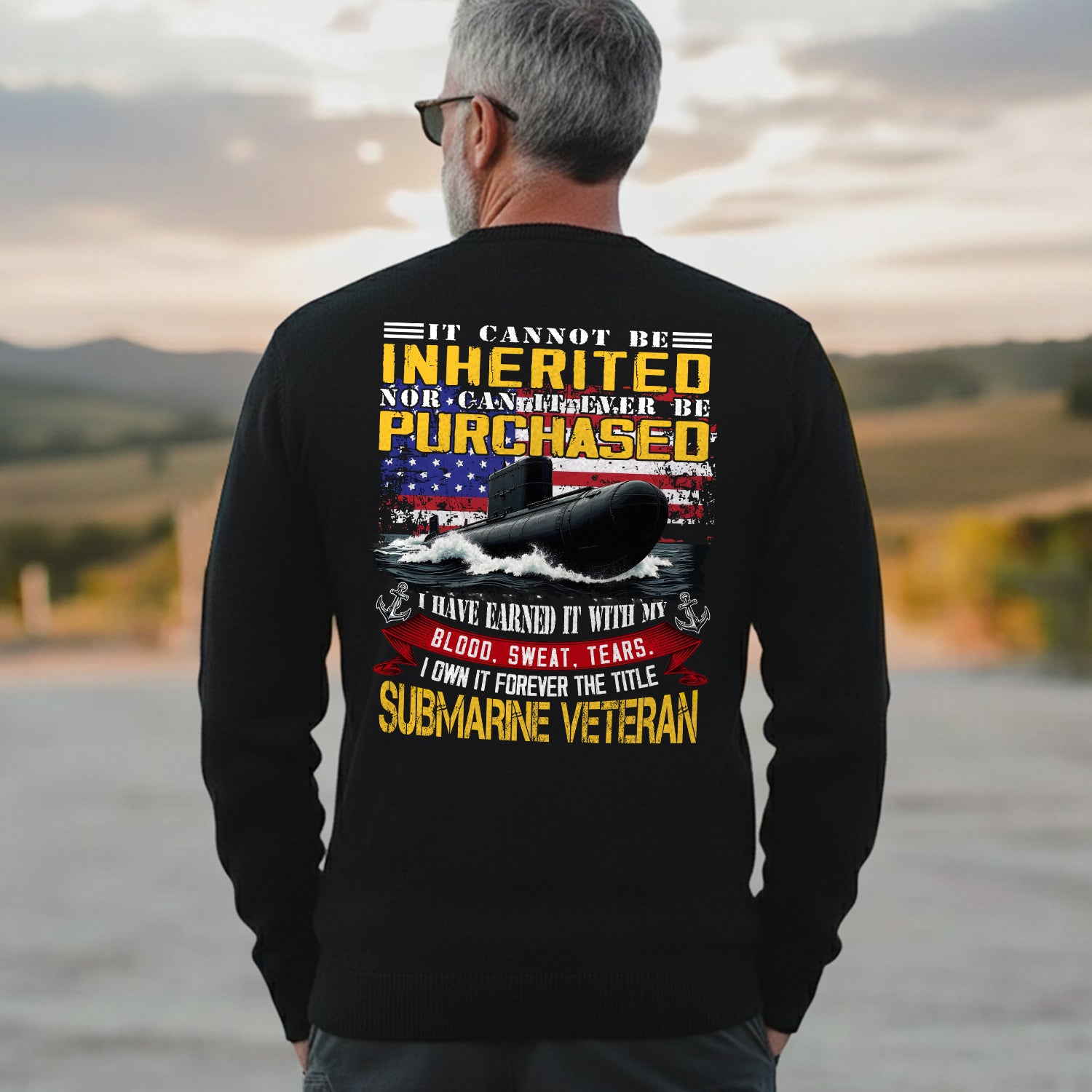 It Cannot Be Inherited Nor Purchased I Earned It with Blood Sweat and Tears Submarine Veteran Sweatshirt