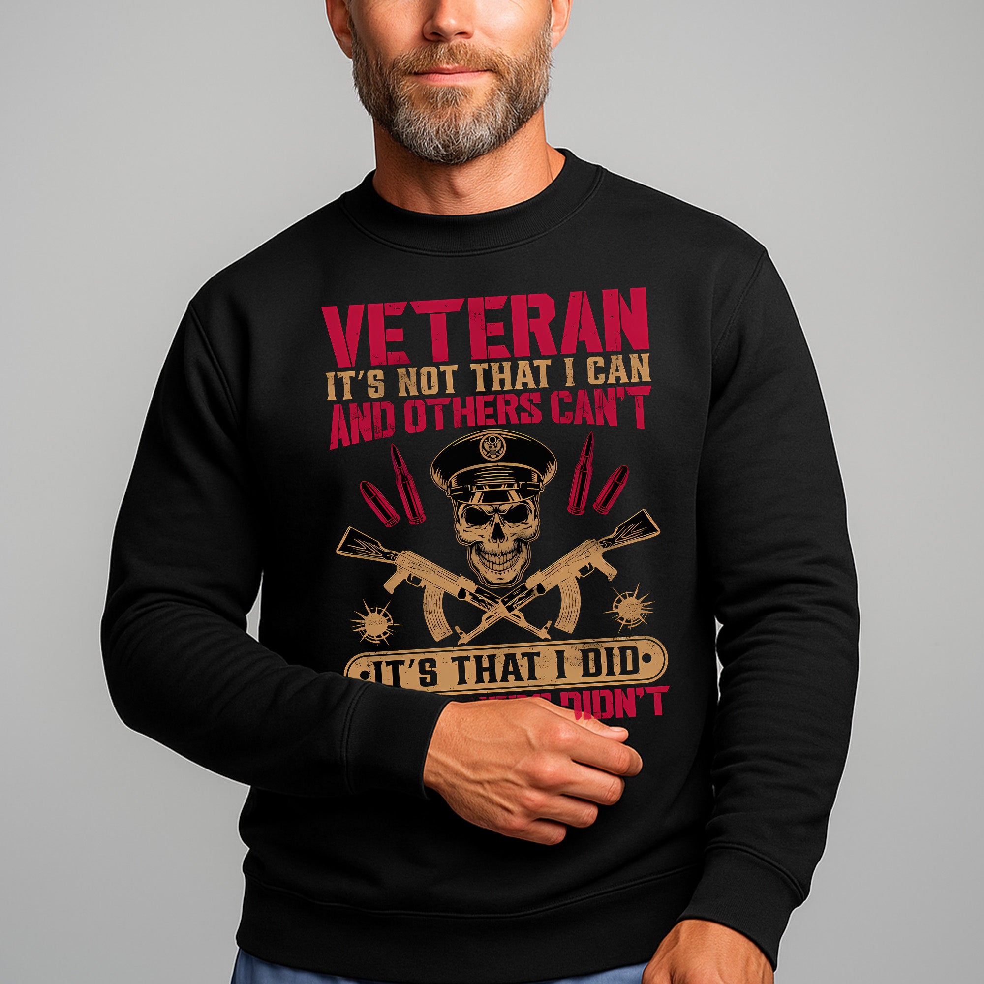 Veteran Its Not That I Can and Others Cant Its That I Did and Others Didnt Military Patriotic Sweatshirt