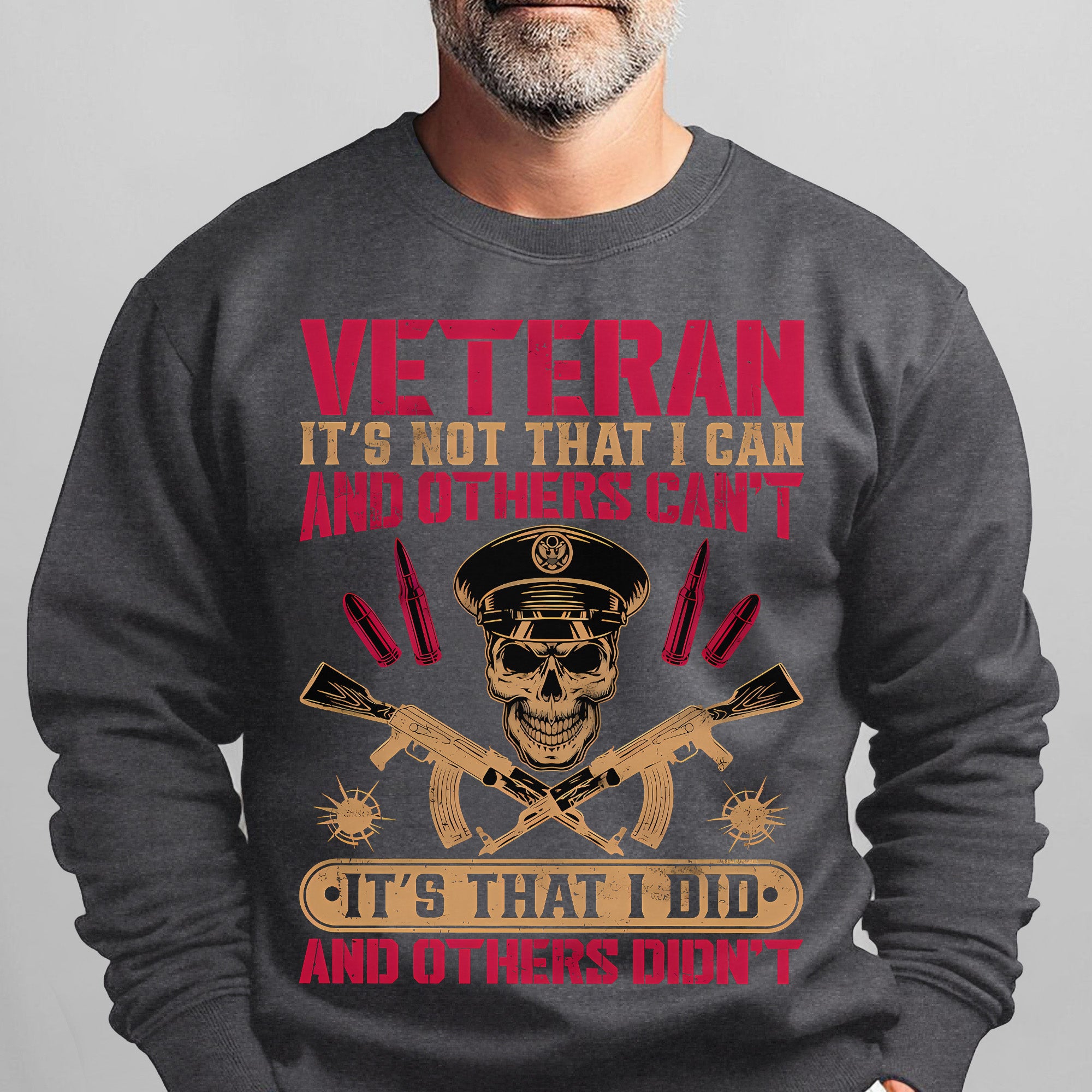Veteran Its Not That I Can and Others Cant Its That I Did and Others Didnt Military Patriotic Sweatshirt
