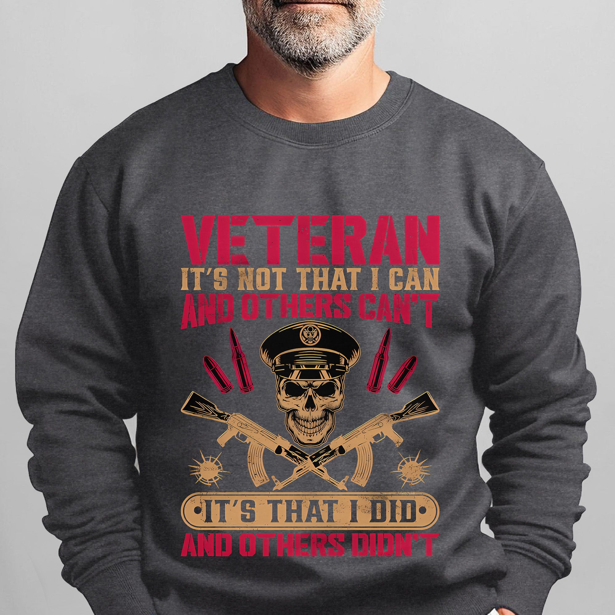 Veteran Its Not That I Can and Others Cant Its That I Did and Others Didnt Military Patriotic Sweatshirt